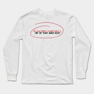 Do you think I could get a hit of that juice box? - Buster Bluth quote Long Sleeve T-Shirt